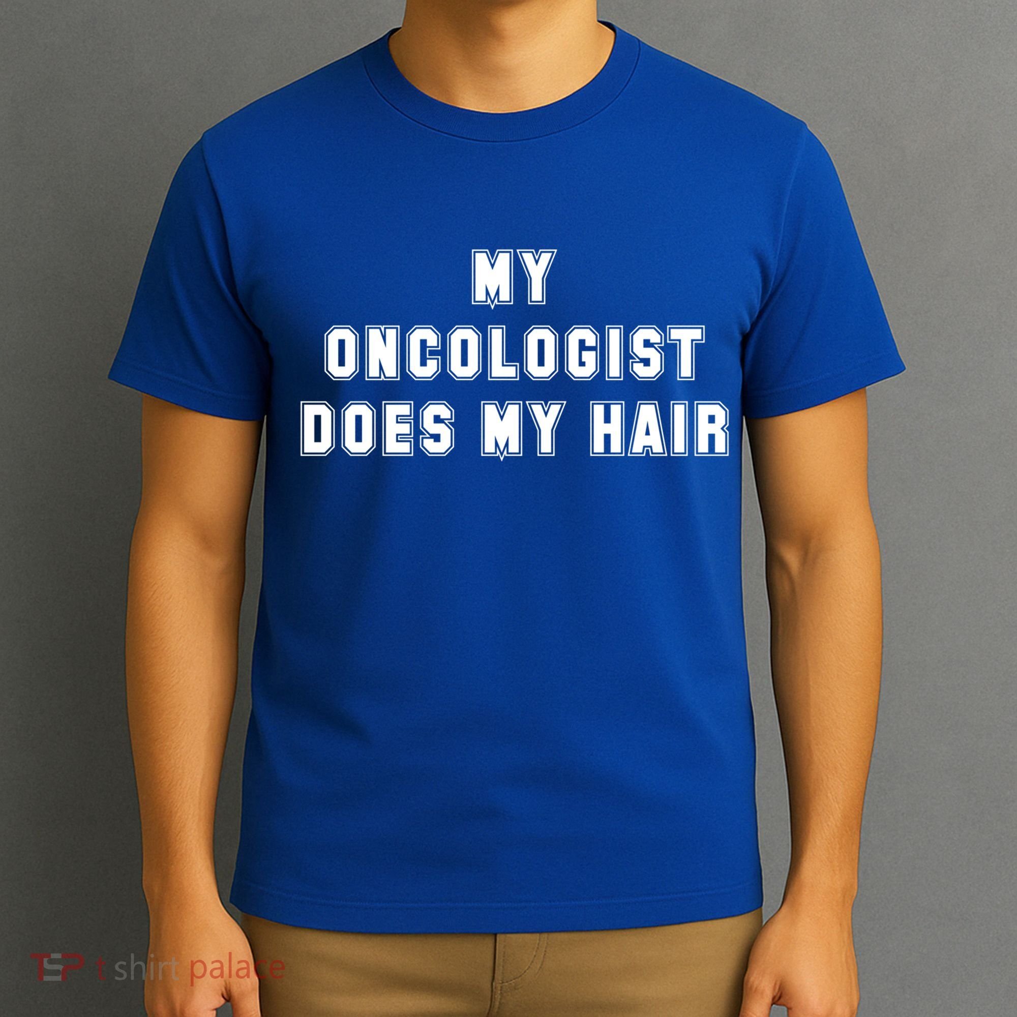 Cancer Fighter My Oncologist Does My Hair Survivors Great Gift T-Shirt