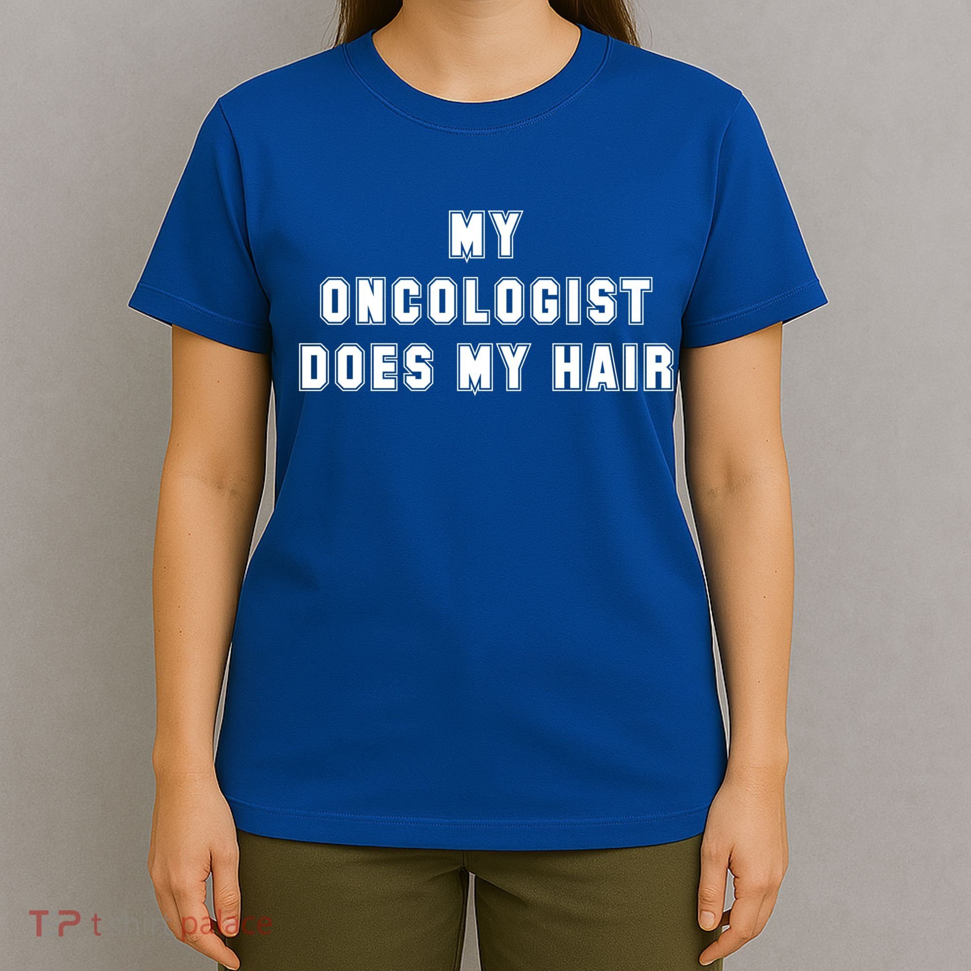 Cancer Fighter My Oncologist Does My Hair Survivors Great Gift T-Shirt