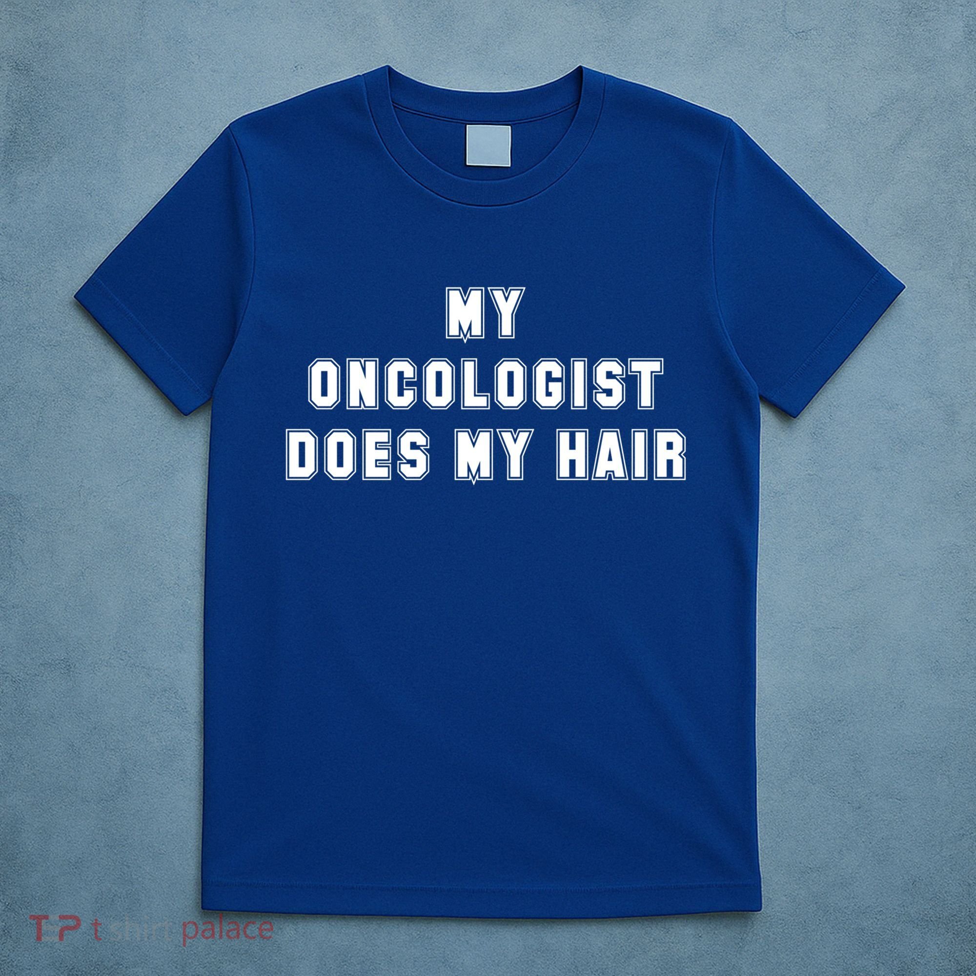 Cancer Fighter My Oncologist Does My Hair Survivors Great Gift T-Shirt