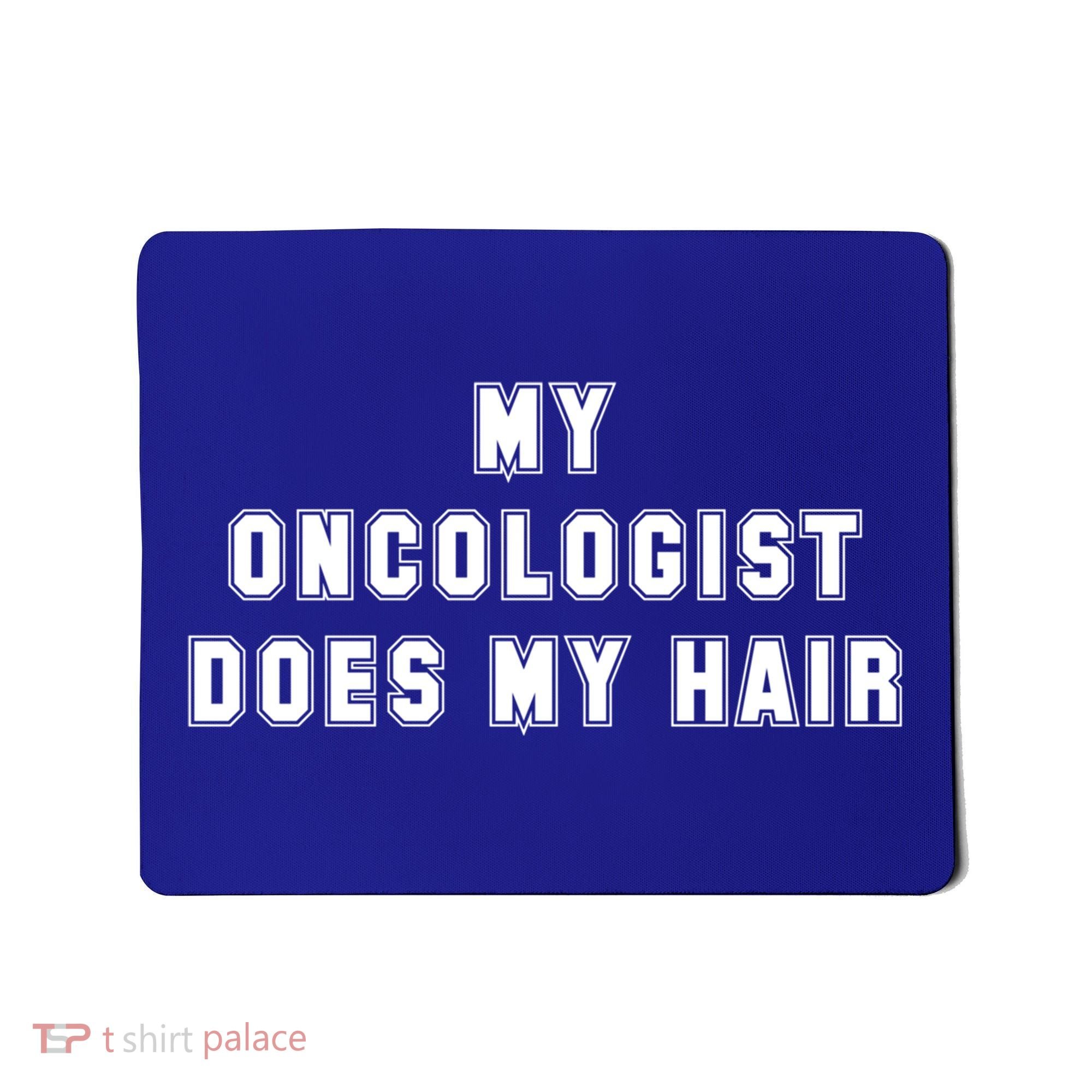 Cancer Fighter My Oncologist Does My Hair Survivors Great Gift Mousepad
