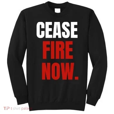 Cease Fire Now. Sweatshirt