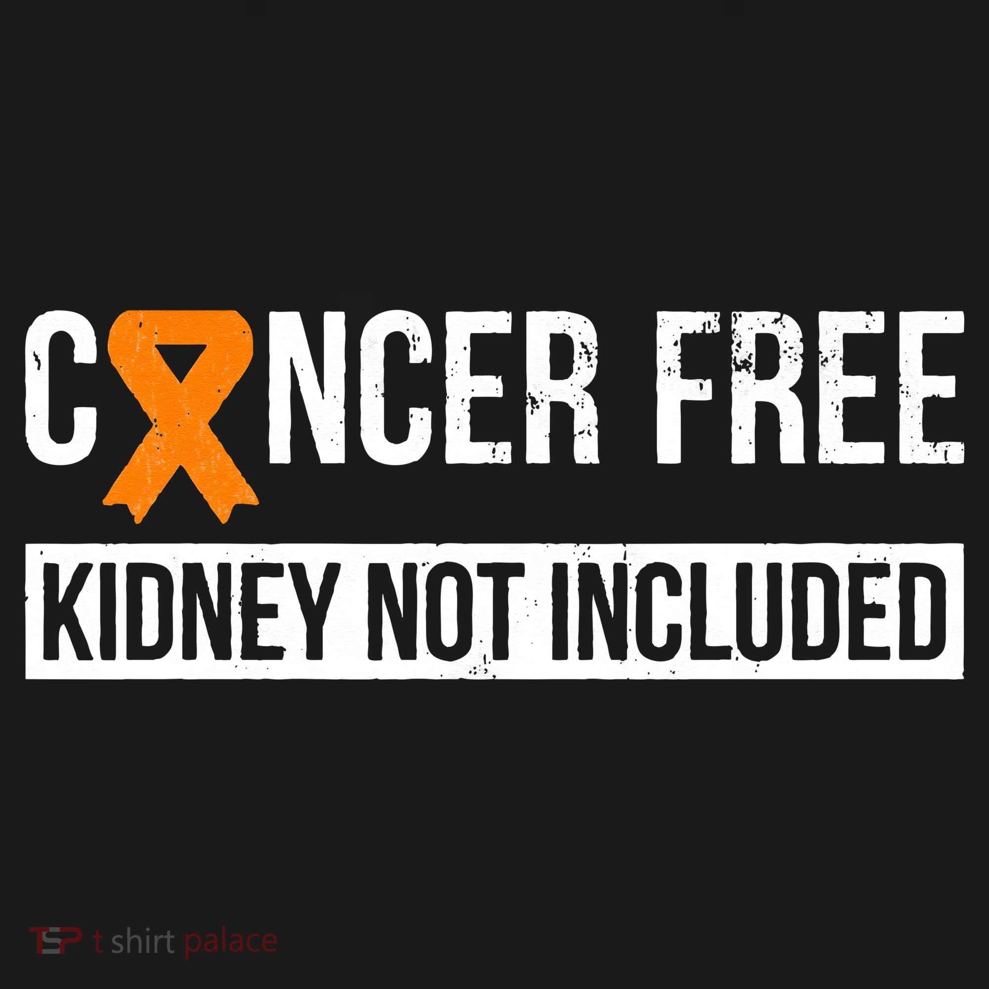 Cancer Free Not Included Kidney Cancer Awareness T-Shirt