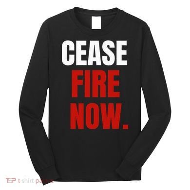Cease fire Now. Long Sleeve Shirt