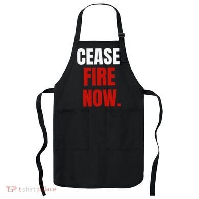 Cease fire Now. Apron