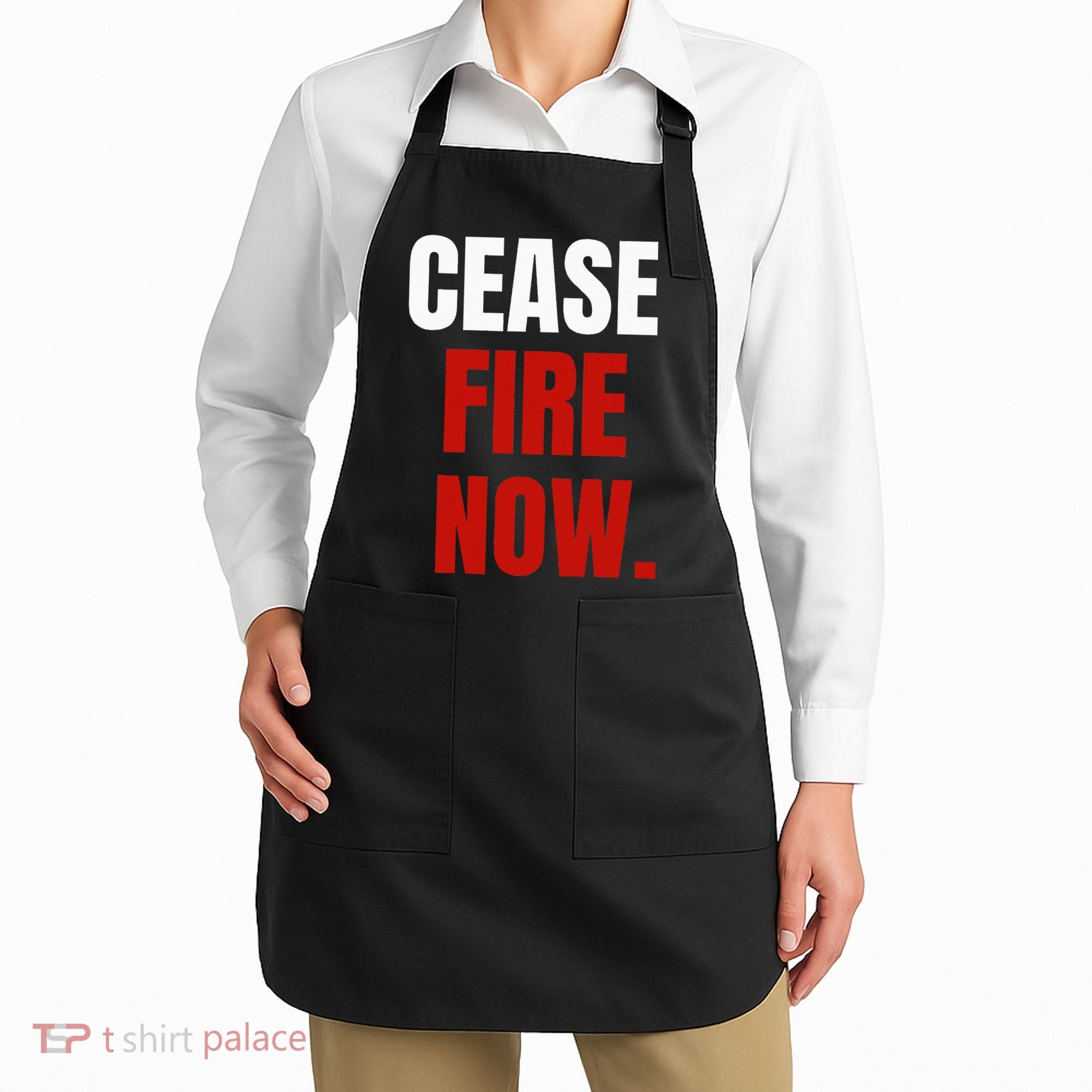 Cease fire Now. Apron