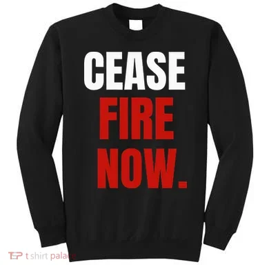 Cease fire Now. Sweatshirt