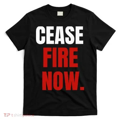 Cease fire Now. T-Shirt