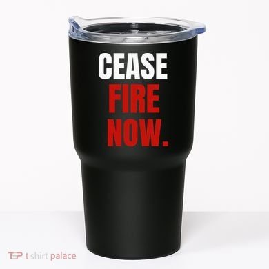 Cease fire Now. Tumbler