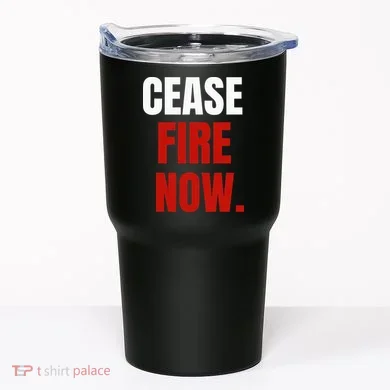 Cease fire Now. Tumbler