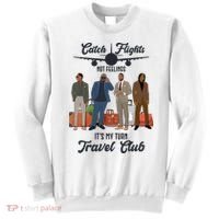 Catch Flights Not Feelings It's My Turn Travel Club Sweatshirt thumb 0