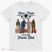 Catch Flights Not Feelings It's My Turn Travel Club T-Shirt thumb 0