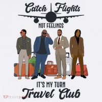 Catch Flights Not Feelings It's My Turn Travel Club T-Shirt thumb 7