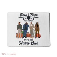 Catch Flights Not Feelings It's My Turn Travel Club Mousepad thumb 0