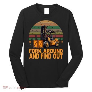 Certified Forklift Operator Fork Around And Find Out Long Sleeve Shirt