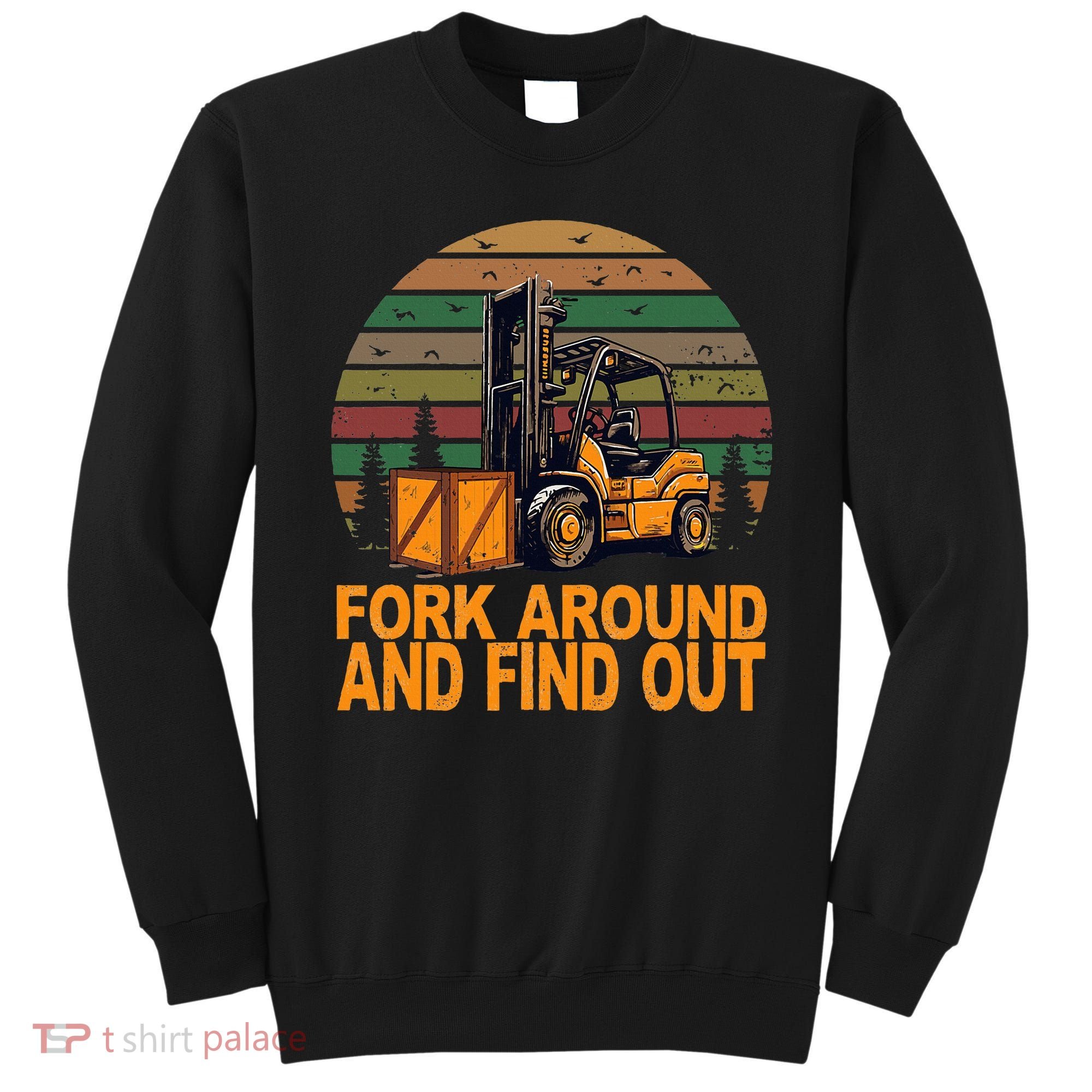 Certified Forklift Operator Fork Around And Find Out Sweatshirt