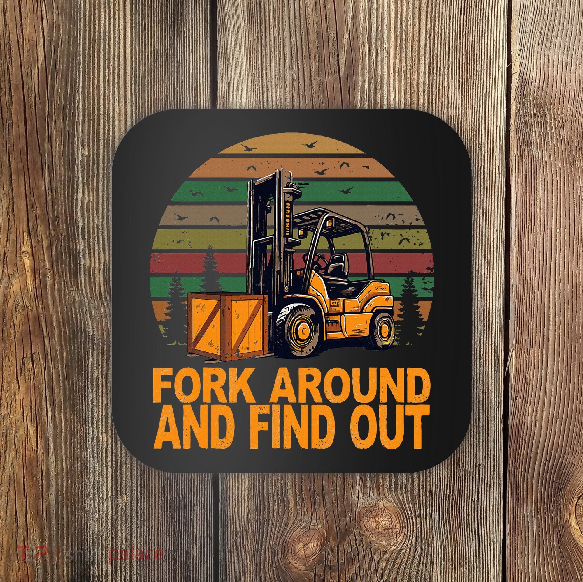 Certified Forklift Operator Fork Around And Find Out Coaster