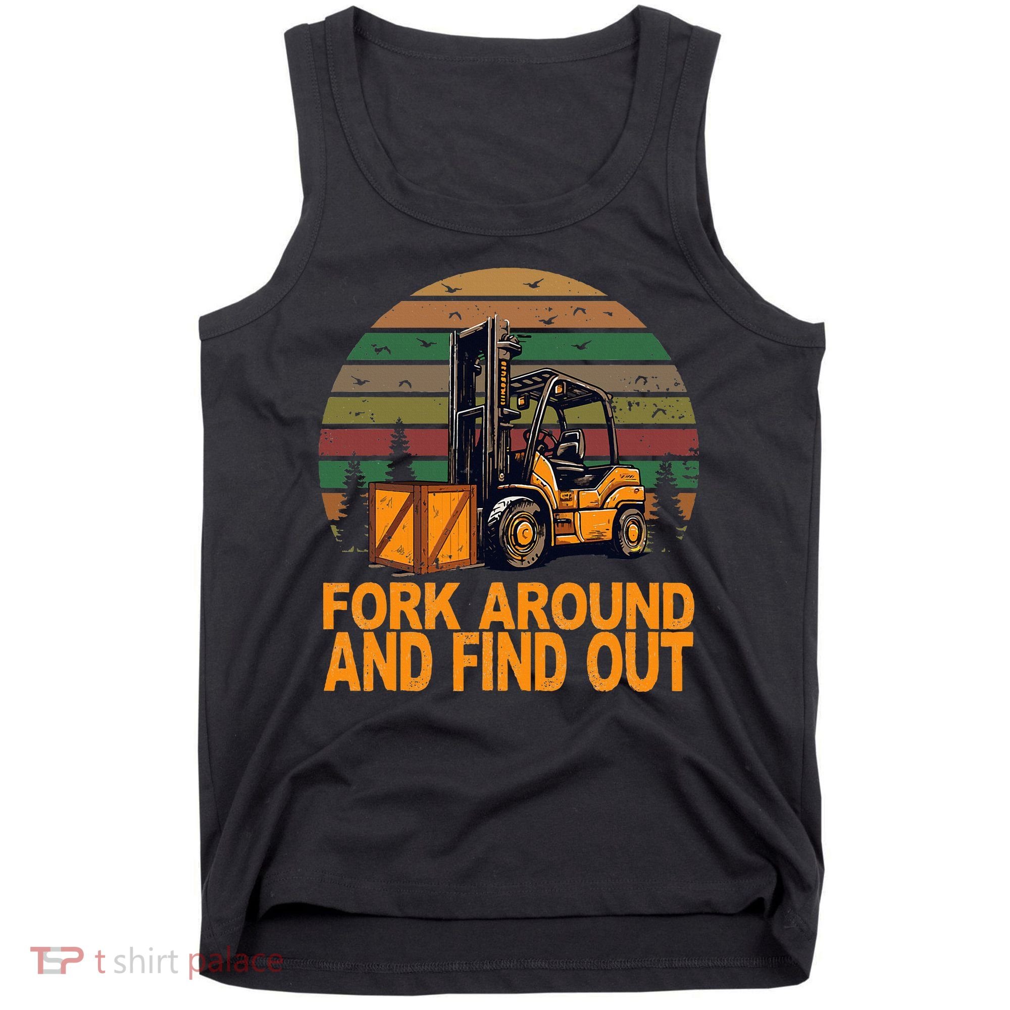 Certified Forklift Operator Fork Around And Find Out Tank Top