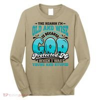 Christian Faith Only Reason Im Old And Wise God Protected Long Sleeve Shirt thumb 0