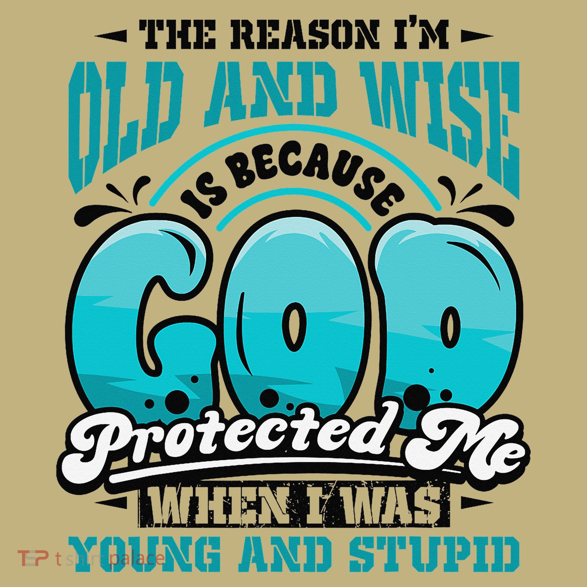Christian Faith Only Reason Im Old And Wise God Protected Long Sleeve Shirt
