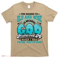 Christian Faith Only Reason Im Old And Wise God Protected T-Shirt thumb 0