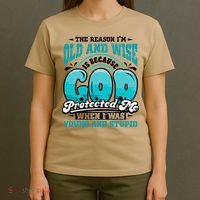 Christian Faith Only Reason Im Old And Wise God Protected T-Shirt thumb 4