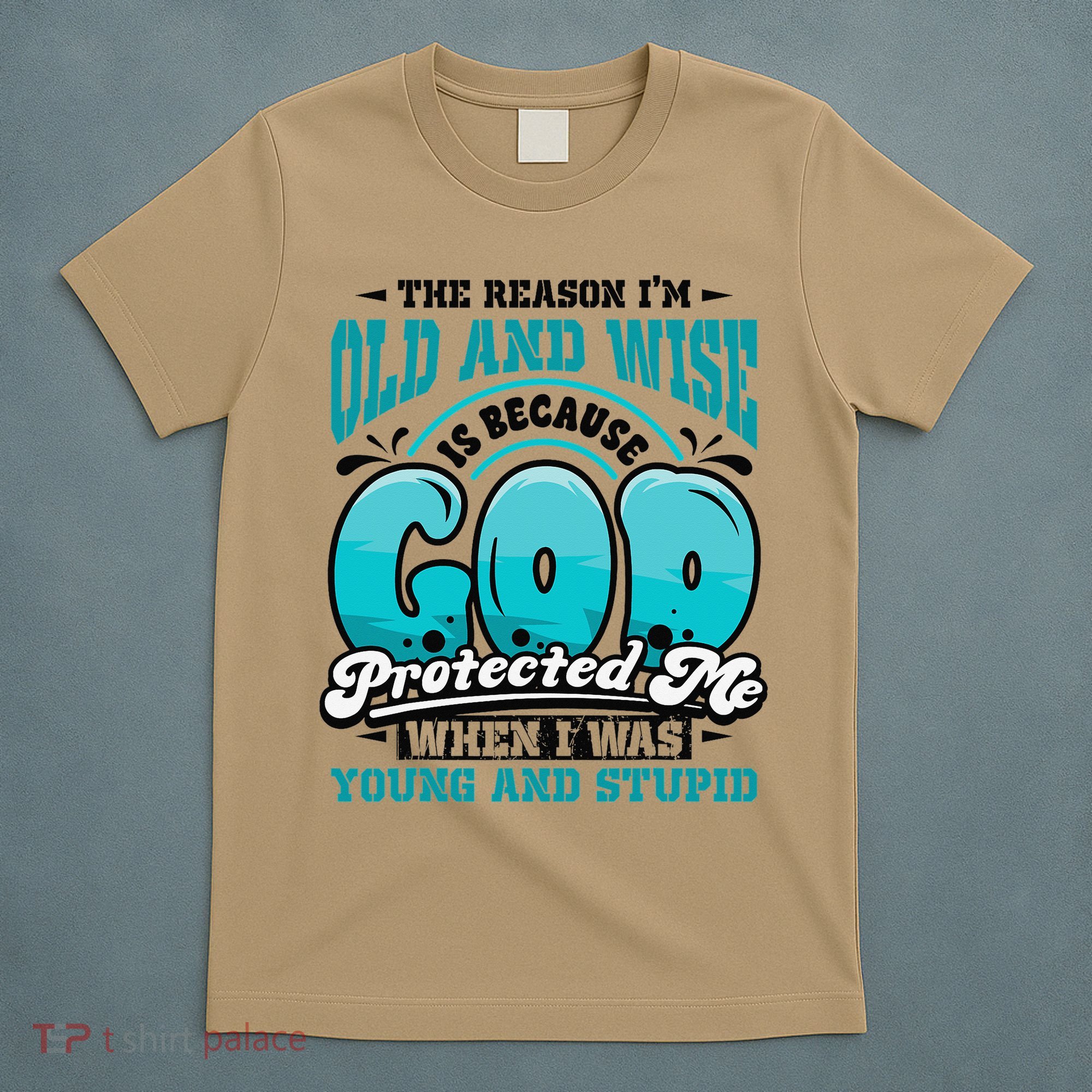 Christian Faith Only Reason Im Old And Wise God Protected T-Shirt