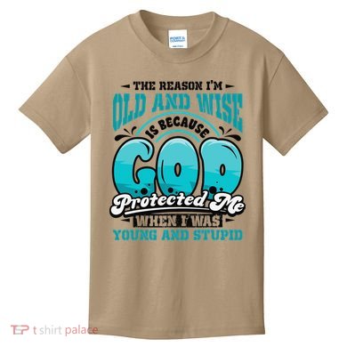 Christian Faith Only Reason Im Old And Wise God Protected Kids T-Shirt