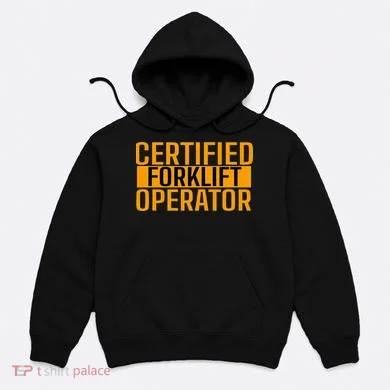 Certified Forklift Operator Forklift Driver Forklifting Hoodie