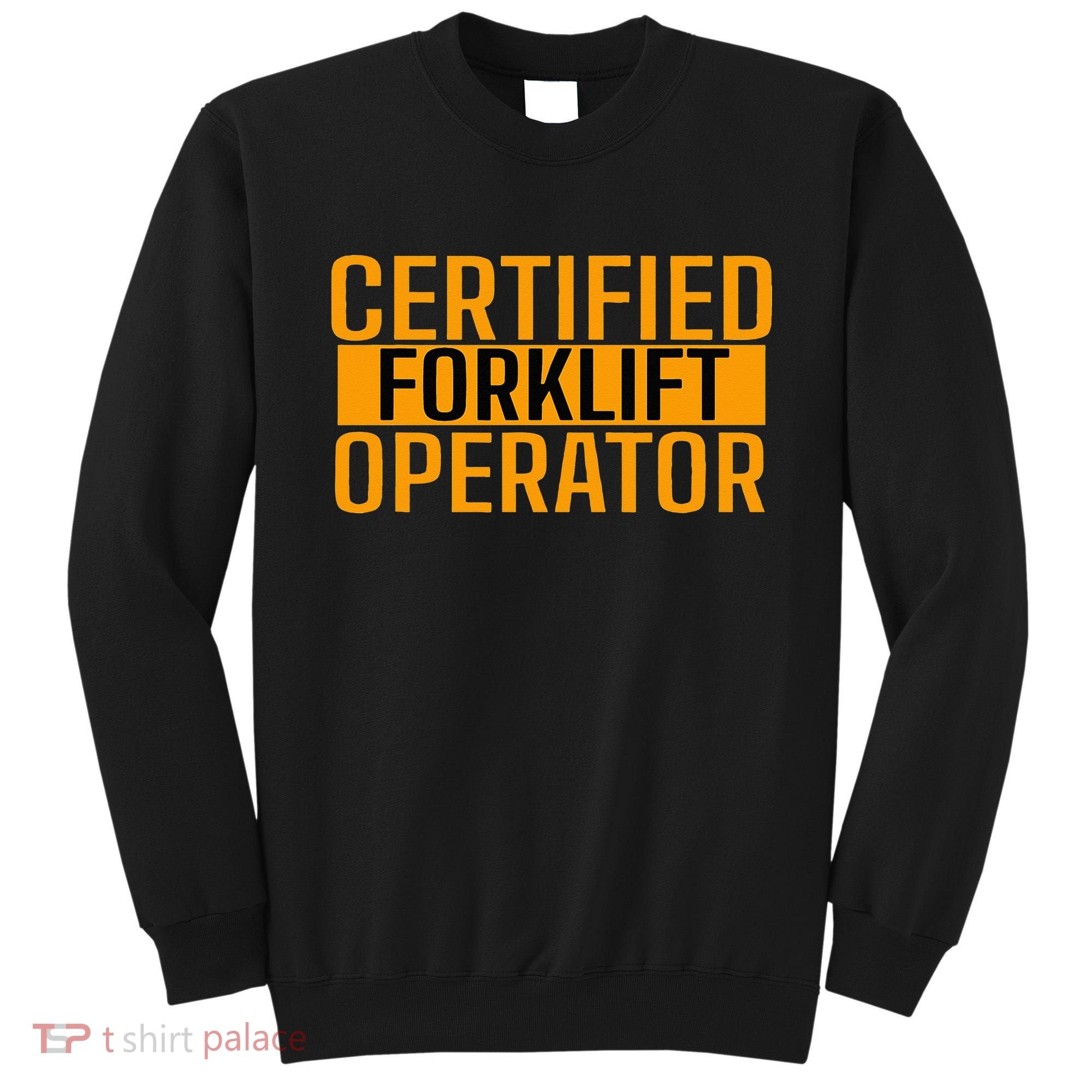 Certified Forklift Operator Forklift Driver Forklifting Sweatshirt