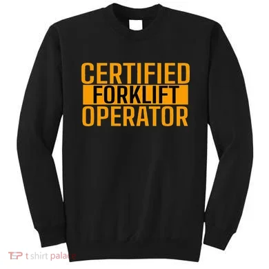 Certified Forklift Operator Forklift Driver Forklifting Sweatshirt