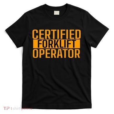 Certified Forklift Operator Forklift Driver Forklifting T-Shirt