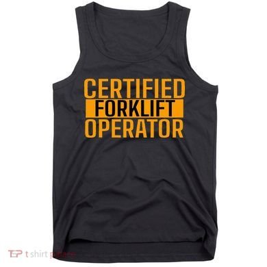 Certified Forklift Operator Forklift Driver Forklifting Tank Top