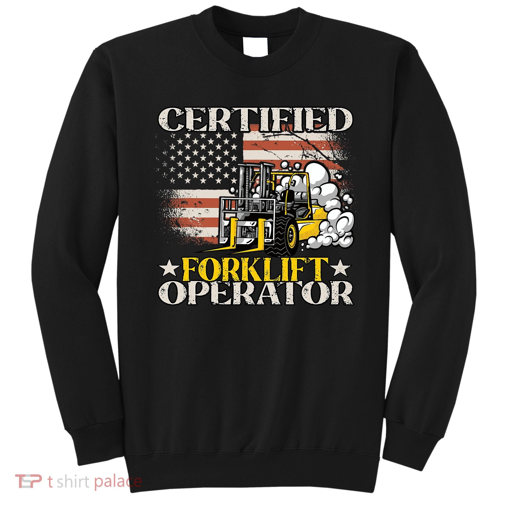 Certified Forklift Operator Forklift Driver US Flag Sweatshirt