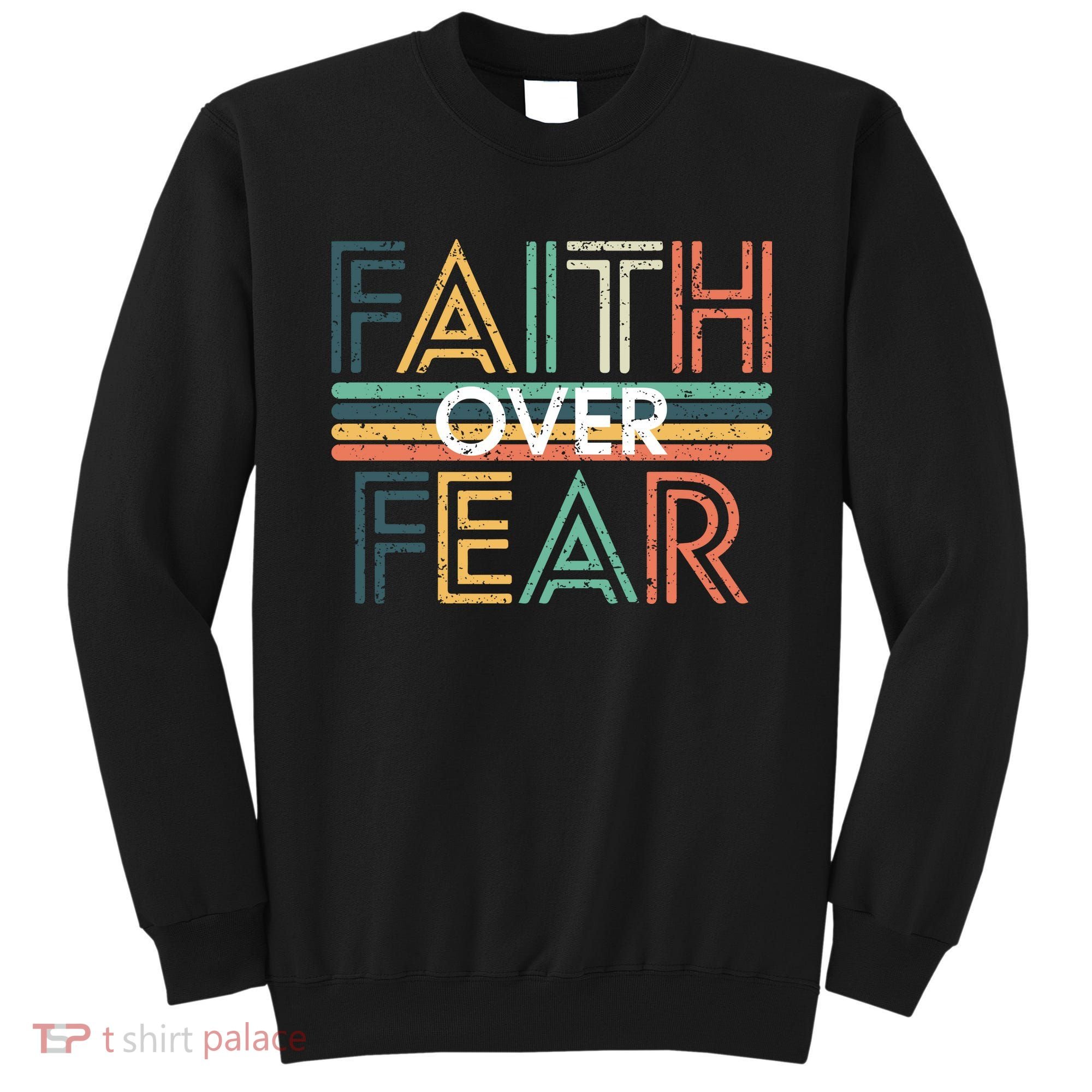 Christian Faith Over Fear Motivational Sweatshirt