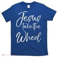 Christian Faith Quote For Cute Jesus Take The Wheel T-Shirt thumb 0