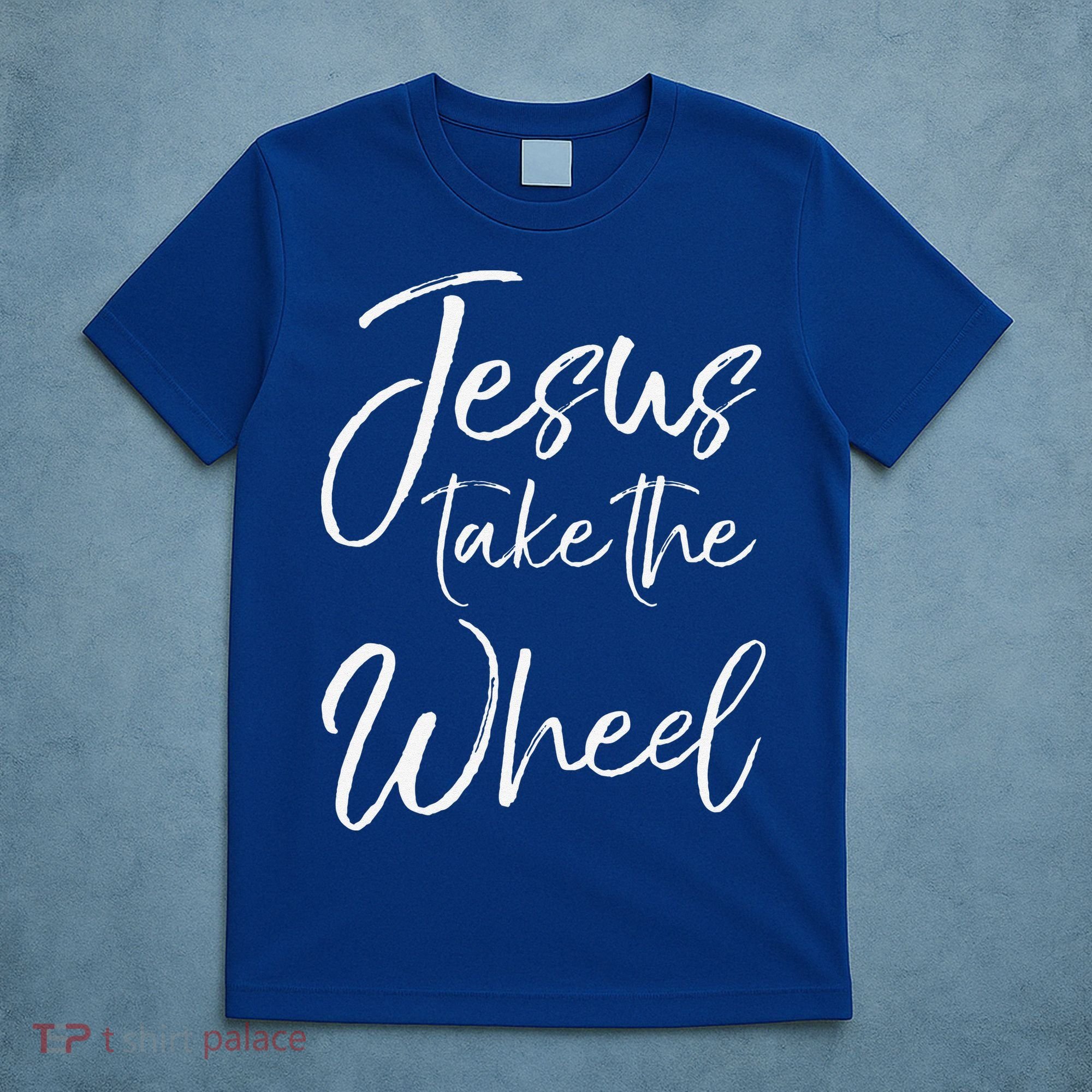Christian Faith Quote For Cute Jesus Take The Wheel T-Shirt