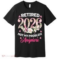Cute Floral Retired 2026 Not My Problem Anymore Premium T-Shirt thumb 0