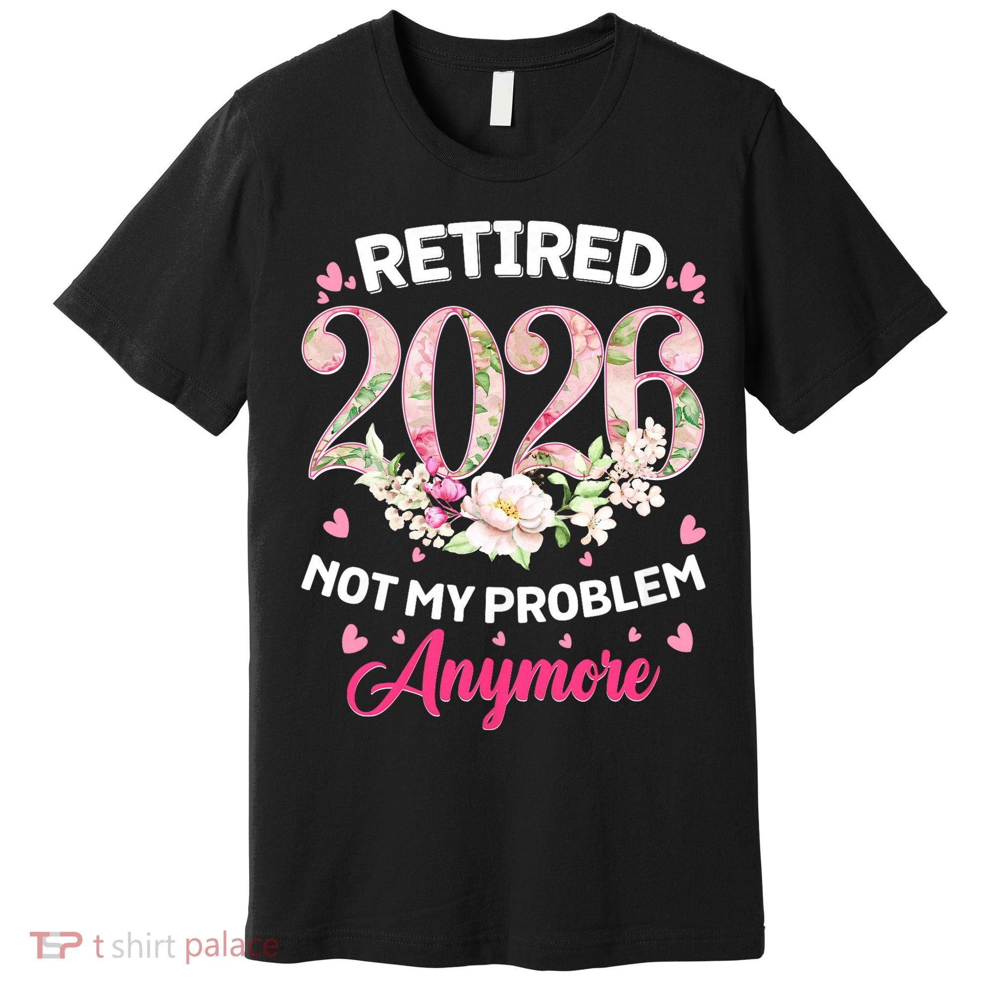 Cute Floral Retired 2026 Not My Problem Anymore Premium T-Shirt