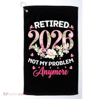 Cute Floral Retired 2026 Not My Problem Anymore Golf Towel