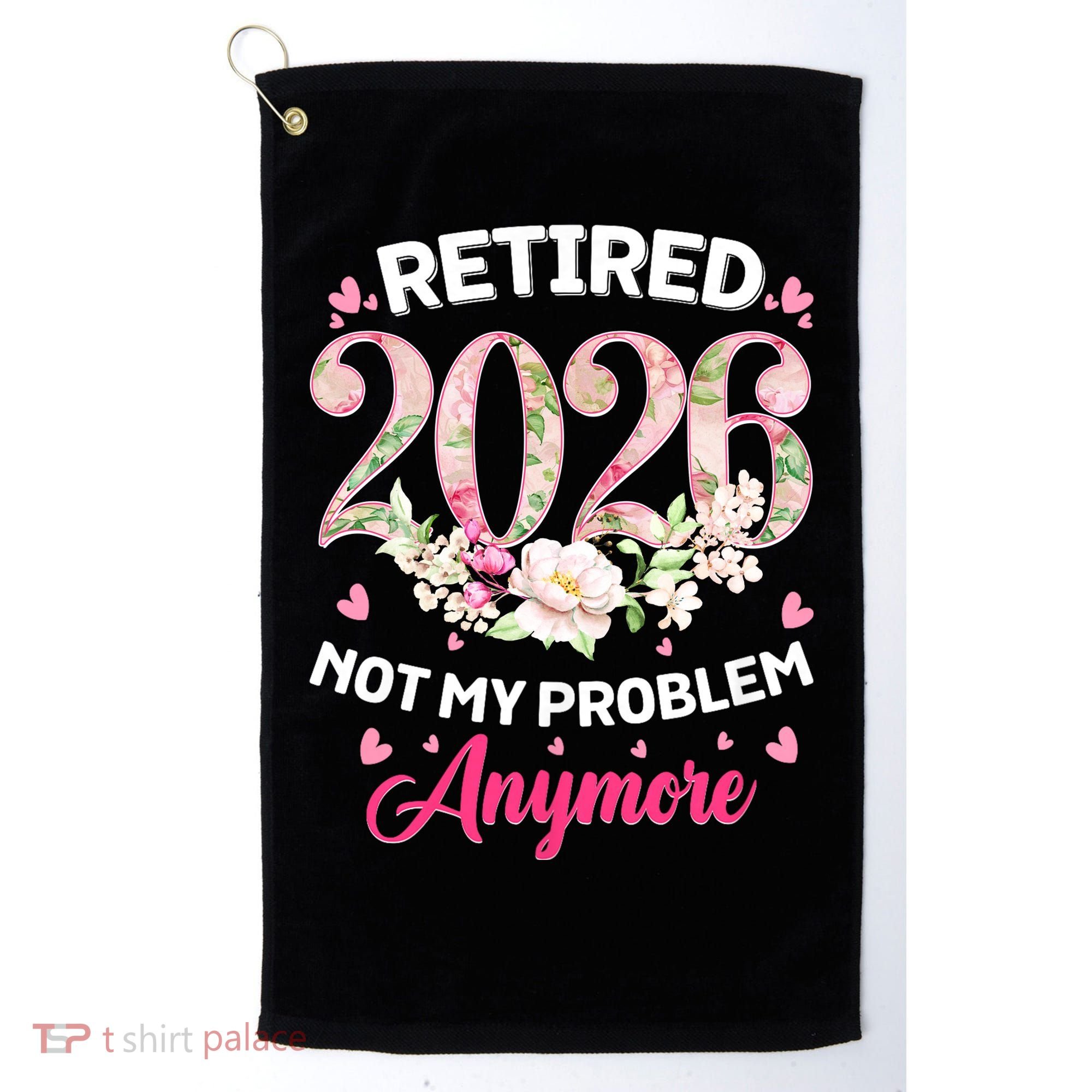 Cute Floral Retired 2026 Not My Problem Anymore Golf Towel