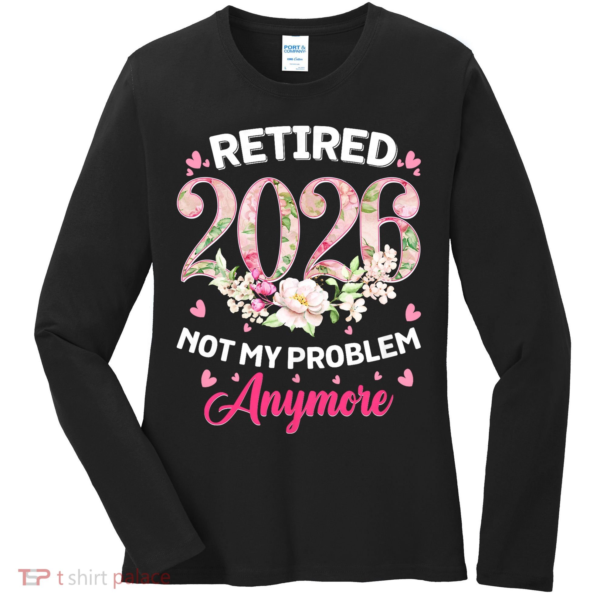 Cute Floral Retired 2026 Not My Problem Anymore Women's Long Sleeve Shirt