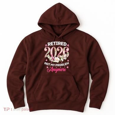 Cute Floral Retired 2026 Not My Problem Anymore Hoodie