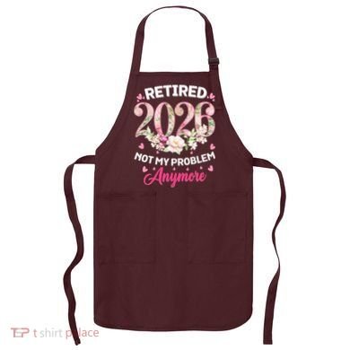 Cute Floral Retired 2026 Not My Problem Anymore Apron