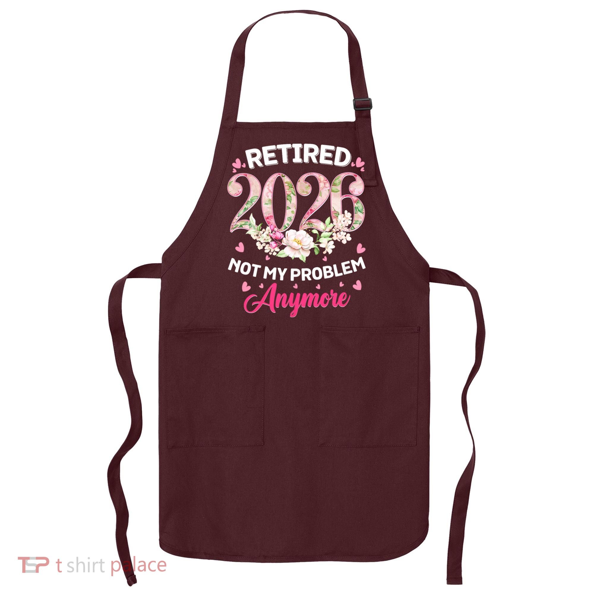 Cute Floral Retired 2026 Not My Problem Anymore Apron