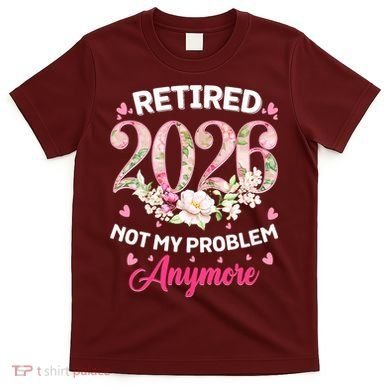 Cute Floral Retired 2026 Not My Problem Anymore T-Shirt