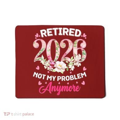 Cute Floral Retired 2026 Not My Problem Anymore Mousepad