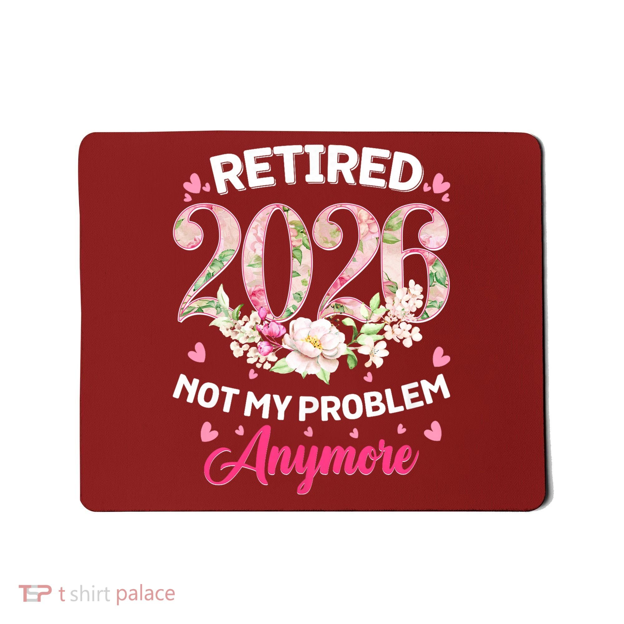 Cute Floral Retired 2026 Not My Problem Anymore Mousepad