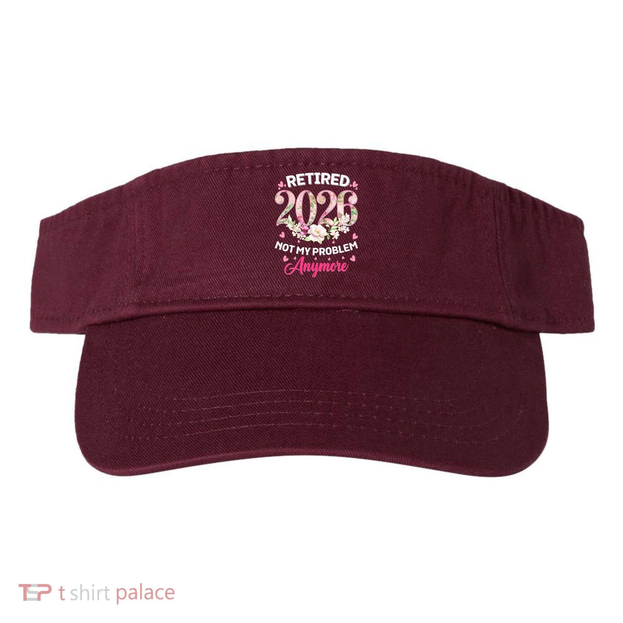Cute Floral Retired 2026 Not My Problem Anymore Visor