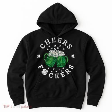 Cheers Fckers St Patricks Day Beer Drinking Funny Gift Hoodie