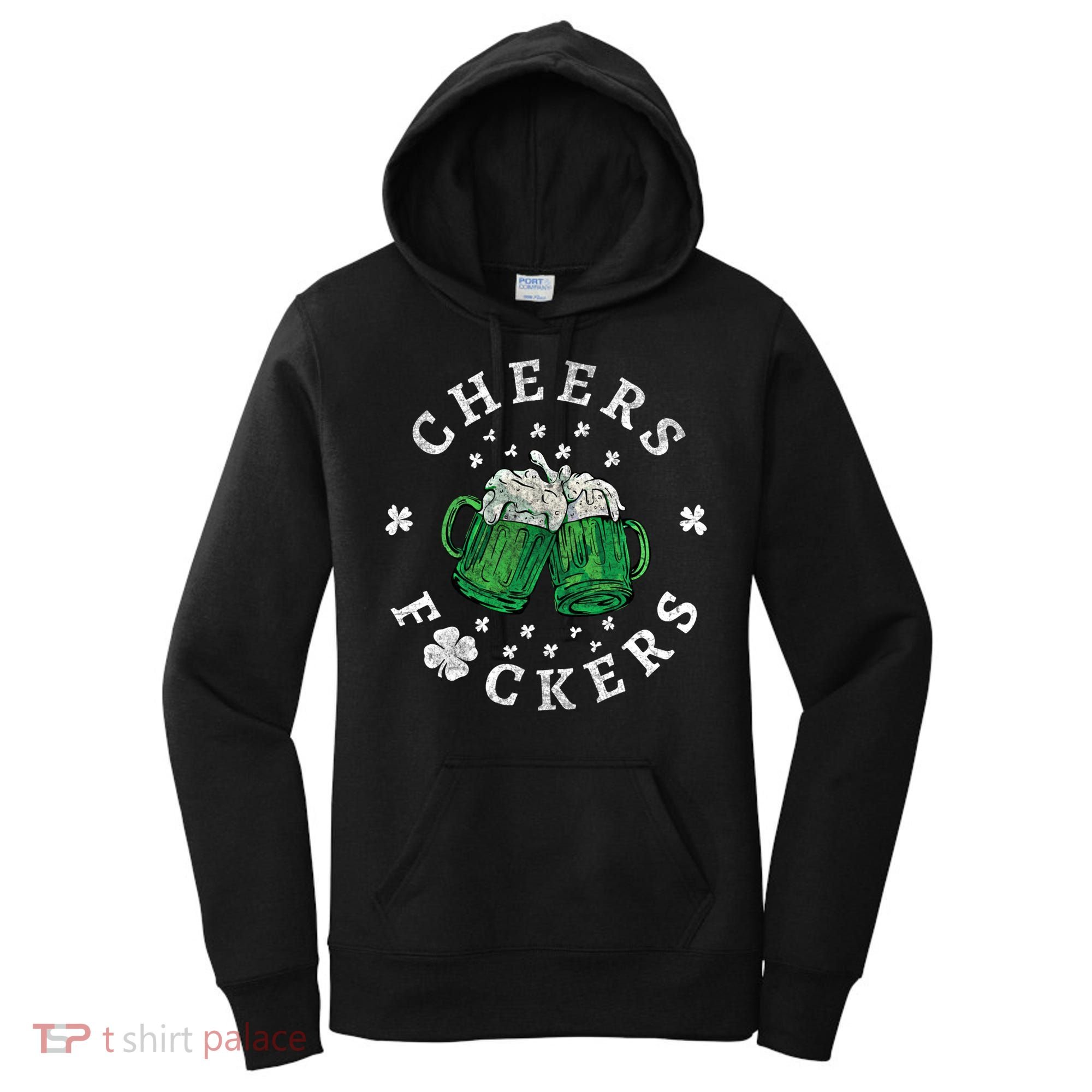 Cheers Fckers St Patricks Day Beer Drinking Funny Gift Women's Hoodie